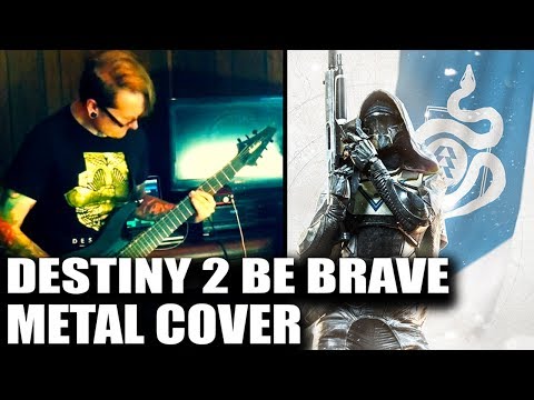 Destiny 2 - Be Brave Metal Cover - &quot;Destiny 2 OST Cover&quot;