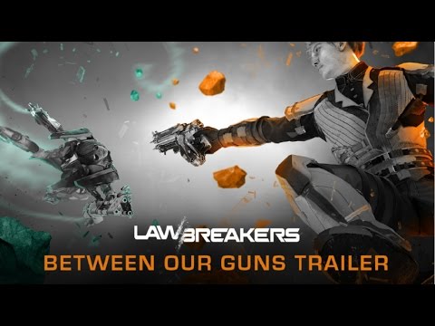 LawBreakers &quot;Between Our Guns&quot; Gameplay Trailer [Official]