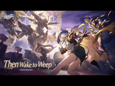 Version 2.2 Trailer - &quot;Then Wake to Weep&quot; | Honkai: Star Rail