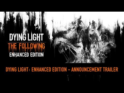 Dying Light: The Following Enhanced Edition - Reveal Trailer