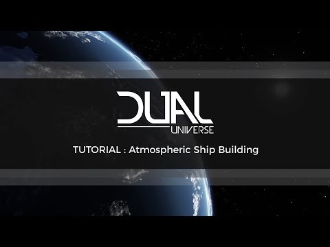 Dual Universe Pre-Alpha Tutorial: Atmospheric Ship Building | October 2017