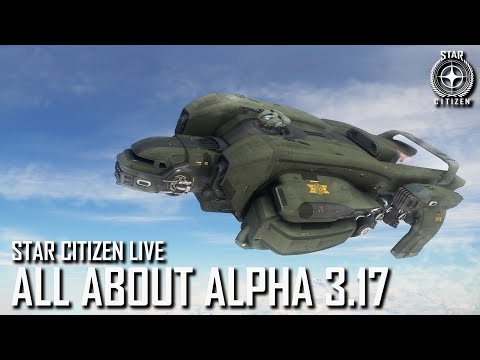 Star Citizen Live: All About Alpha 3.17